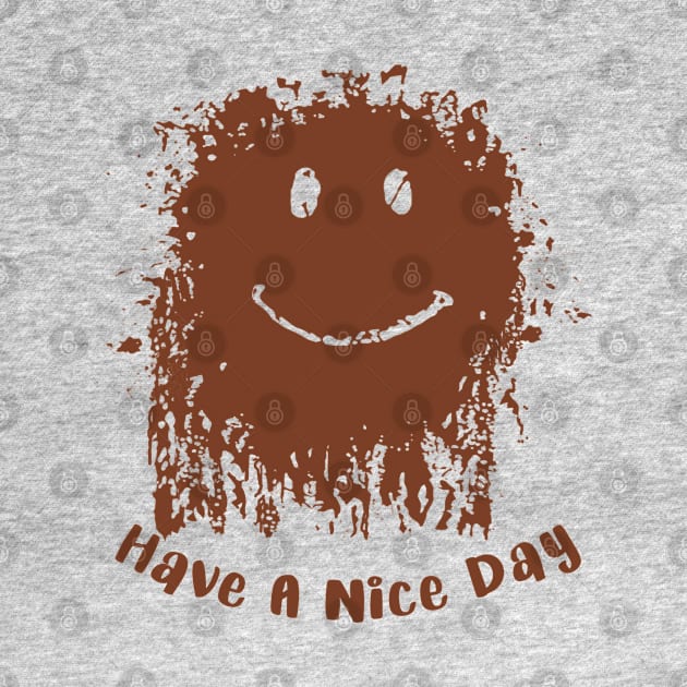 Have A Nice Day Mud Face by Alema Art